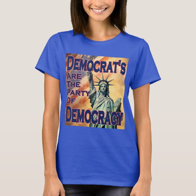 Democrat's Are The Party Of Democracy T-Shirt (Front)