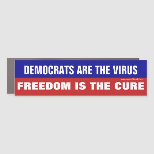 Democrats Are The Virus Freedom Is The Cure Car Magnet