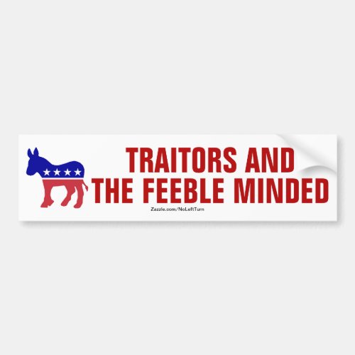 Democrats Are Traitors And The Feeble Minded Bumper Sticker