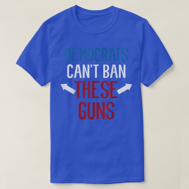 Democrats Cant Ban These Guns Funny Weightlifting  T-Shirt (Design Front)