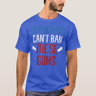 Democrats Cant Ban These Guns Funny Weightlifting T-Shirt