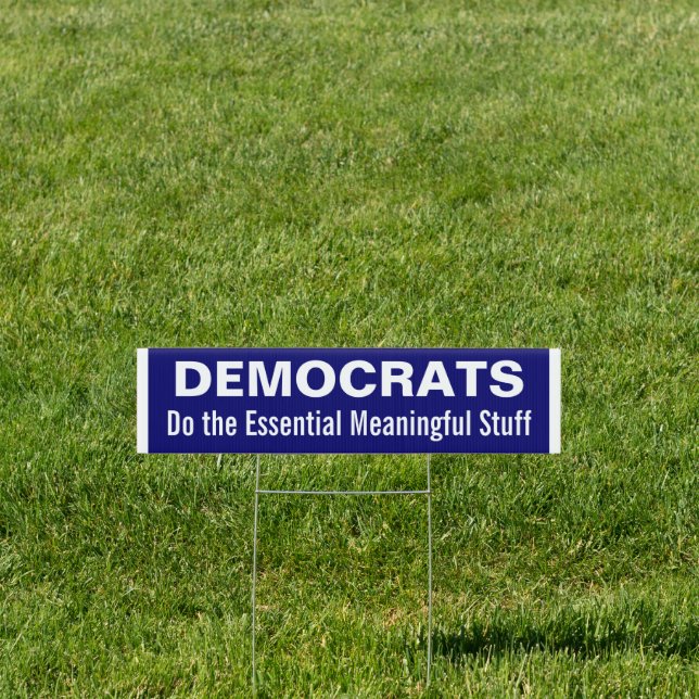 Democrats Do the Essential Meaningful Stuff Sign (Insitu)