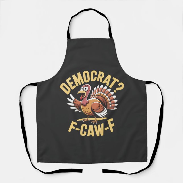 Democrats? F Caw F Democrats Turkey Thanksgiving Apron (Front)