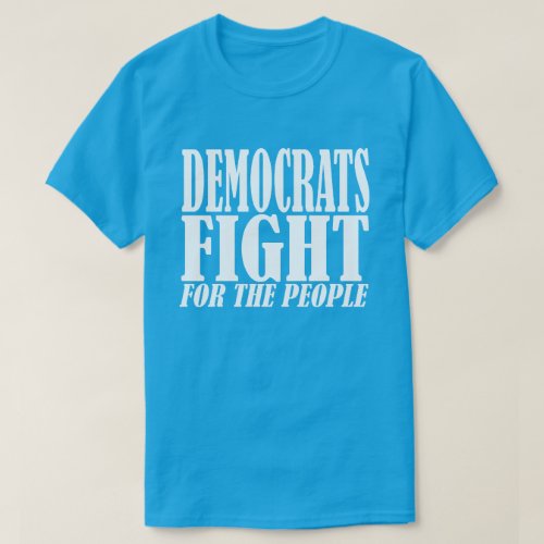 Democrats Fight For The People T_Shirt