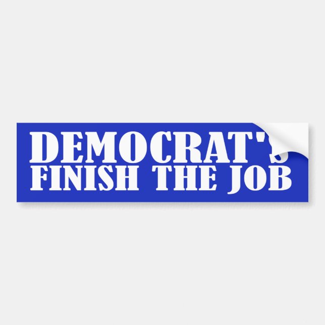 Democrat's Finish The Job Bumper Sticker (Front)