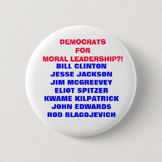 DEMOCRATS FOR MORAL LEADERSHIP?! PINBACK BUTTON