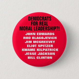 DEMOCRATS FOR REAL MORAL LEADERSHIP?! A SATIRE! BUTTON