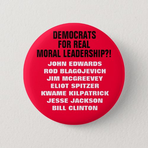 DEMOCRATS FOR REAL MORAL LEADERSHIP A SATIRE BUTTON