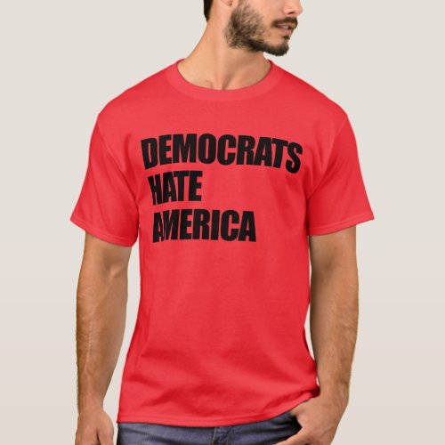 Democrats Hate America Conservative Republican T_Shirt