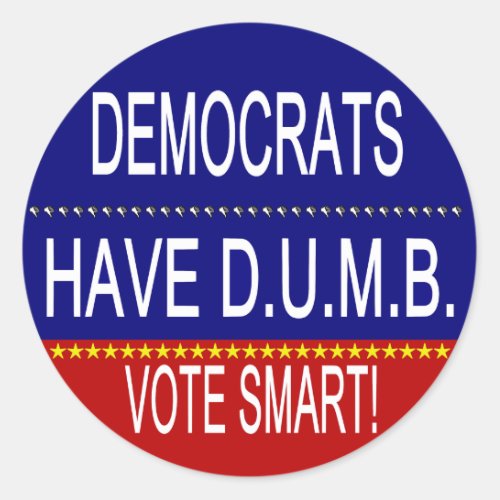 Democrats Have DUMB Classic Round Sticker