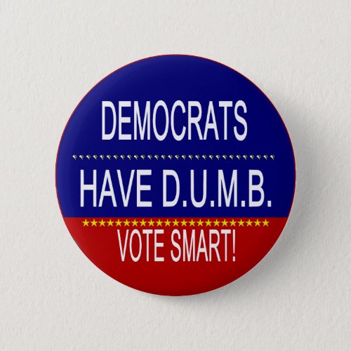 Democrats Have DUMB Pinback Button