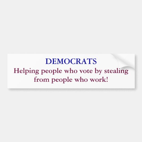 DEMOCRATS Helping people who vote by stealing  Bumper Sticker