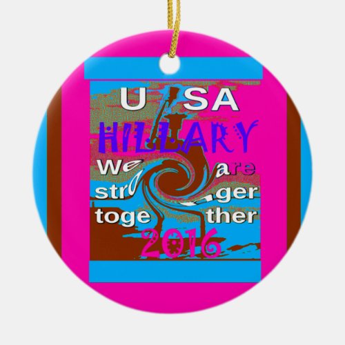 Democrats Hillary For USA President We are Stronge Ceramic Ornament