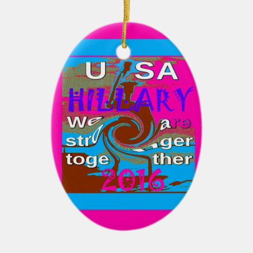 Democrats Hillary For USA President We are Stronge Ceramic Ornament