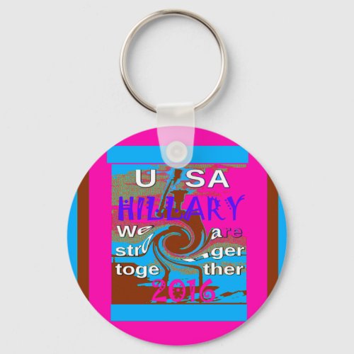 Democrats Hillary For USA President We are Stronge Keychain