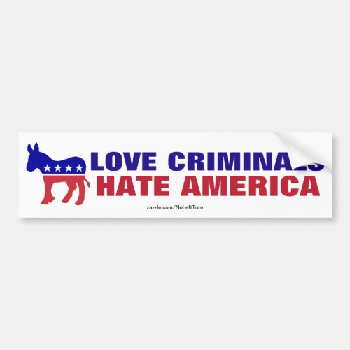 Democrats _ Love Criminals Hate America Bumper Sticker