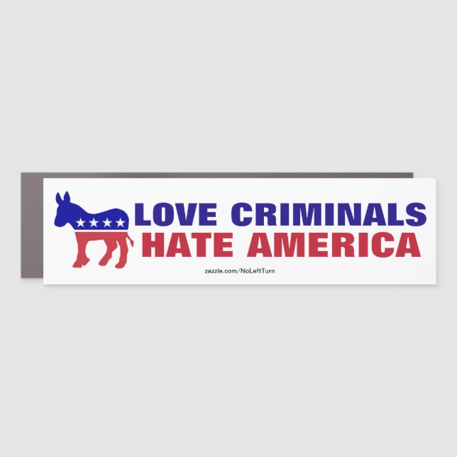 Democrats - Love Criminals Hate America Car Magnet (Front)
