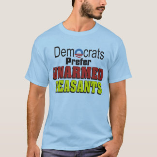 Democrats Prefer UNARMED PEASANTS T Shirt