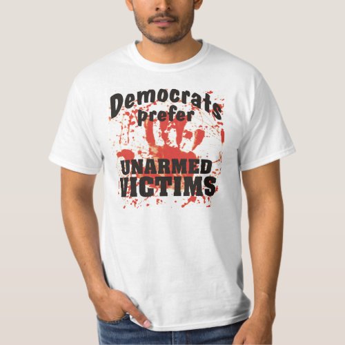 Democrats prefer Unarmed Victims Bloody T Shirt