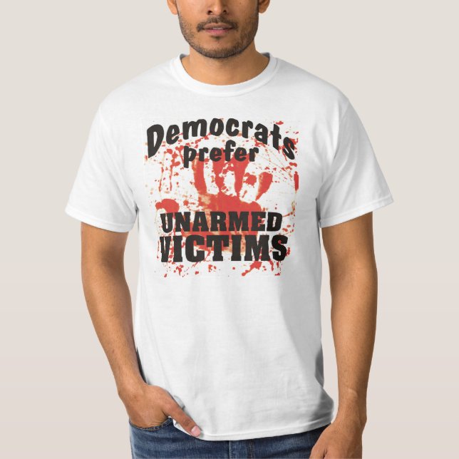 Democrats prefer Unarmed Victims Bloody T Shirt (Front)