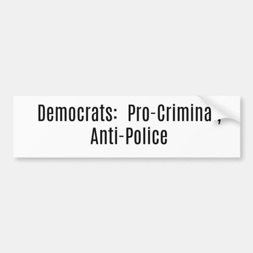 Democrats Pro_Criminal Anti_Police Bumper Sticker