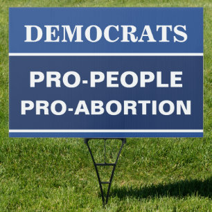 Democrats Pro-People Pro-Abortion Both Sides Sign