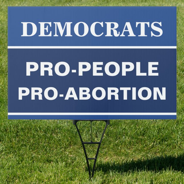 Democrats Pro-People Pro-Abortion Both Sides Sign (Insitu)