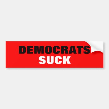 Democrats Suck Bumper Sticker by SarcasticRepublican at Zazzle