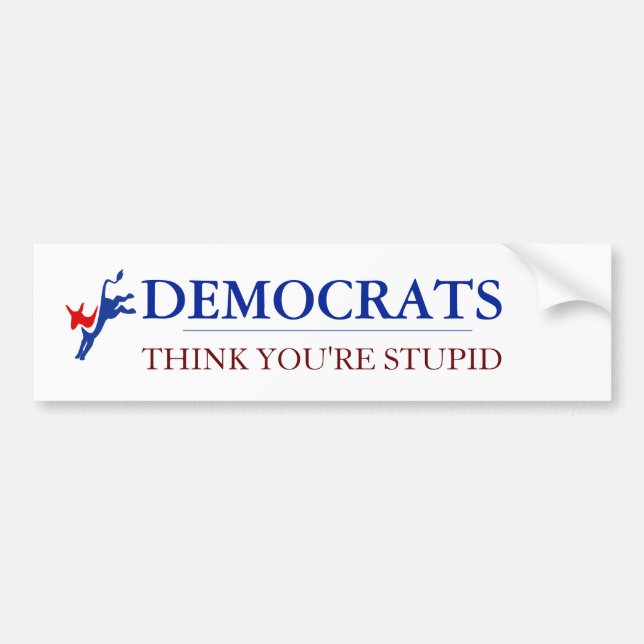 Democrats Think You're Stupid Bumper Sticker (Front)