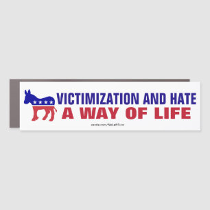 Democrats Victimization And Hate A Way Of Life Car Magnet