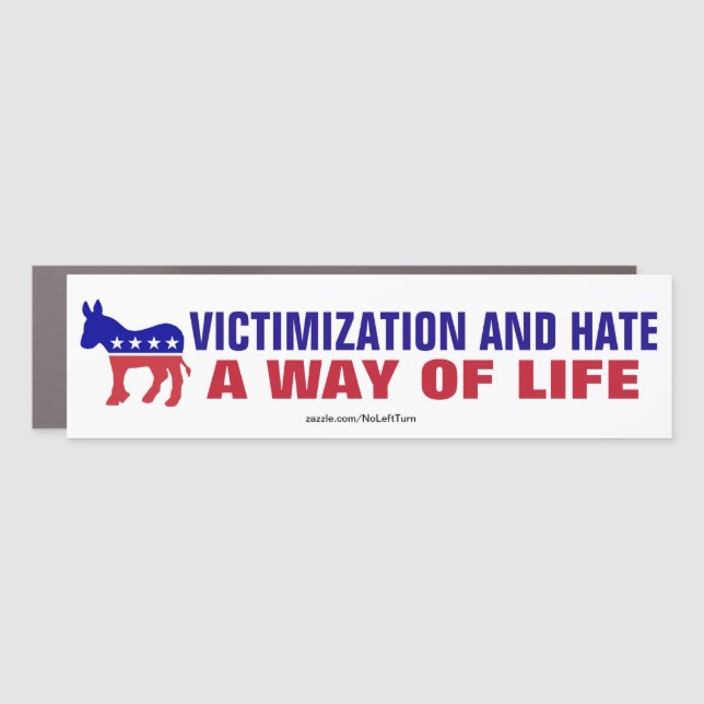 Democrats Victimization And Hate A Way Of Life Car Magnet (Front)