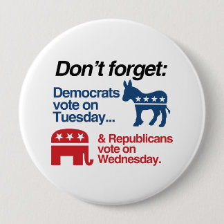 DEMOCRATS VOTE ON TUESDAY REPUBLICANS VOTE ON WEDN PINBACK BUTTON