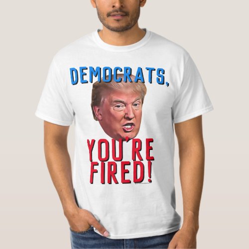 Democrats Youre Fired Funny Pro Donald Trump T_Shirt