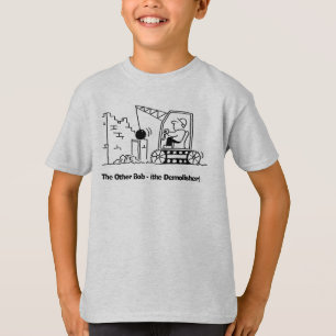 Demolisher Called Bob with Bulldozer. T-Shirt