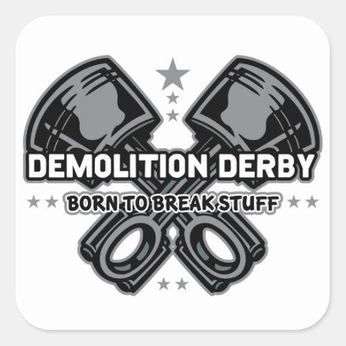 Demolition Derby Born to Break Stuff Square Sticker