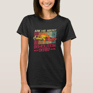 Demolition Derby Cars For A Demolition Derby Drive T-Shirt