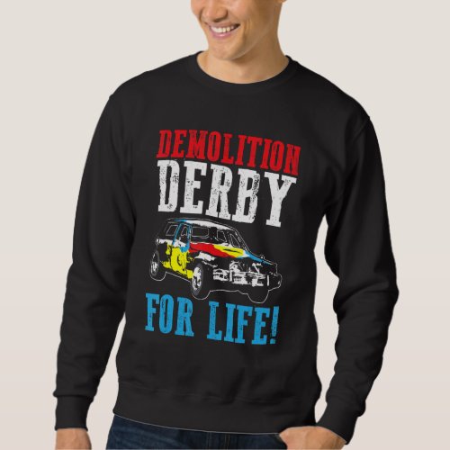 Demolition Derby For Life Car Destruction Sweatshirt