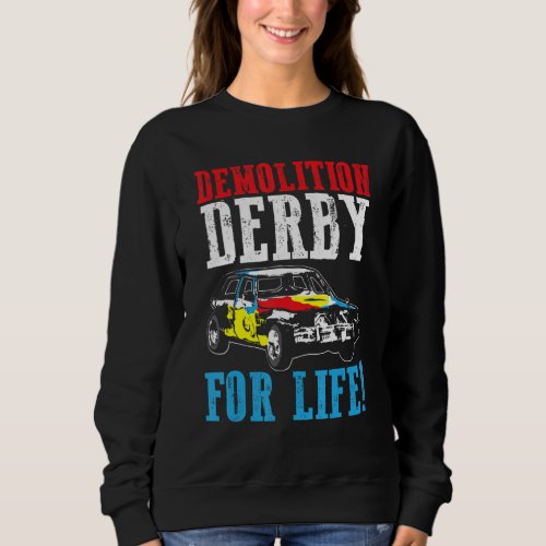 Demolition Derby For Life Car Destruction Sweatshirt