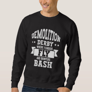 Demolition Derby Race Car Drivers Racing Crashing  Sweatshirt