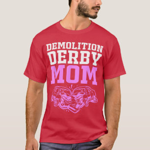 Demolition Derby Race Demo Derby Mom T-Shirt
