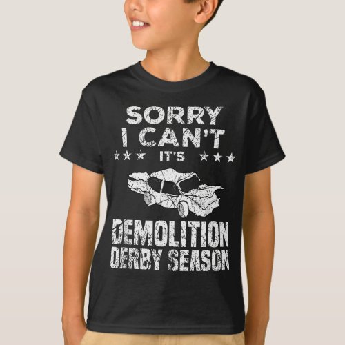 Demolition Derby Sorry I Cant Its Demolition Der T_Shirt