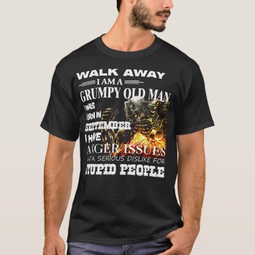 Demon Warrior Walk away I Am Grumpy Old Man Born i T_Shirt