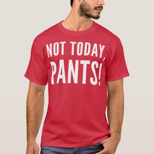 Demotivational Not Today Pants Professional Pandem T_Shirt