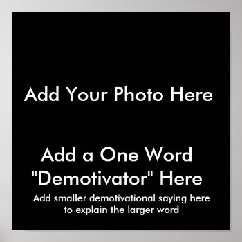 Demotivational Posters ... Create Your Own!! by sofakingsmart at Zazzle