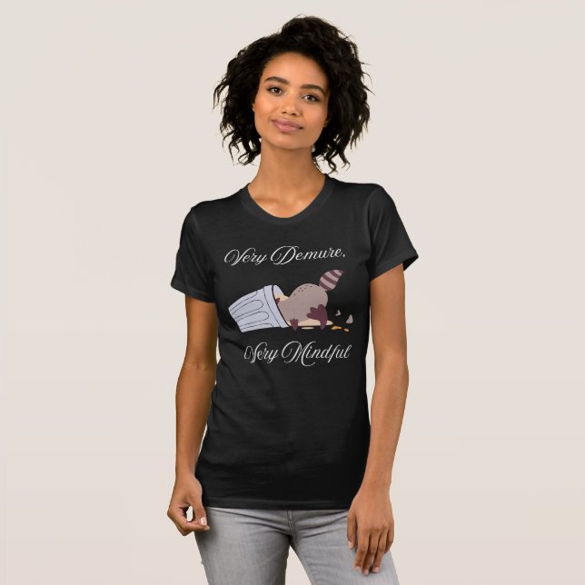 Demure and Mindful. Also a Raccoon. T-Shirt (Front Full)
