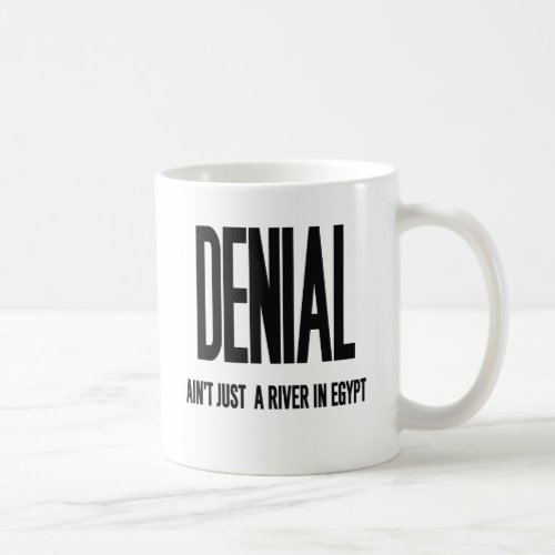 Denial Aint Just a River In Egypt Coffee Mug