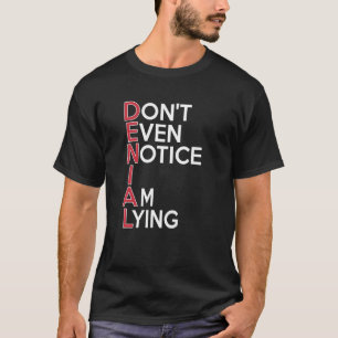 DENIAL Don't Even Notice I Am Lying AA NA Sober Re T-Shirt