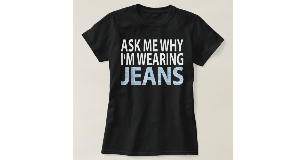 Denim Day Awareness- Ask Me Why I'm Wearing Jeans Shirt Denim Day Awareness- Ask Me Why I'm Wearing Jeans Shirt