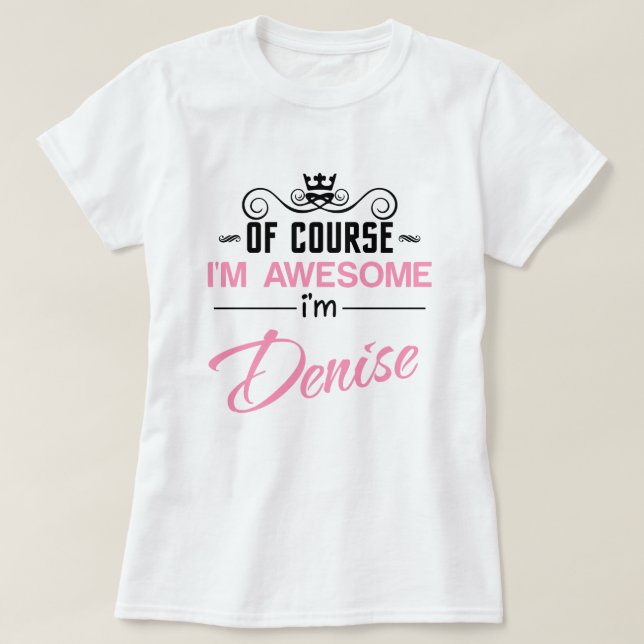 Denise Of Course I'm Awesome Name T-Shirt (Design Front)