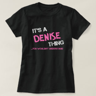 Denise thing you wouldn't understand T-Shirt